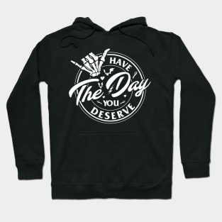 Have The Day You Deserve Peace Sign Skeleton - Inspirational quote Hoodie